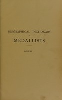 view Biographical dictionary of medallists : coin, gem, and seal-engravers, mint-masters, &c., ancient and modern, with references to their works B.C. 500-A.D. 1900 / compiled by L. Forrer.