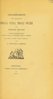 view Volgarizzamento del Trattato della cura degli occhi di Pietro Spano : codice Laurenziano citato dagli accademici della Crusca ora per la prima volta stampato / a cura di Francesco Zambrini.