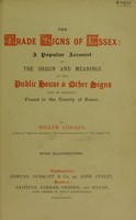 view The trade signs of Essex : a popular account of the origin and meanings of the public house & other signs now or formerly found in the county of Essex / by Miller Christy.