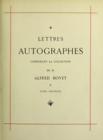 view Lettres autographes composant la collection de M. Alfred Bovet / décrites par Étienne Charavay ; ouvrage imprimé sous la direction de Fernand Calmettes.