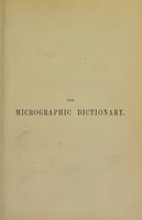 view The micrographic dictionary : a guide to the examination and investigation of the structure and nature of microscopic objects / by J.W. Griffith and Arthur Henfrey.