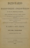 view Dictionary of the English and Italian languages for general use : with the Italian pronunciation and the accentuation of every word in both languages, and the terms of science and art ... &c / compiled from the best and most recent English and Italian dictionaries by W. James and Gius. Grassi.