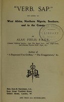 view "Verb. sap." on going to West Africa, Northern Nigeria, Southern and to the Coasts / by Alan Field.