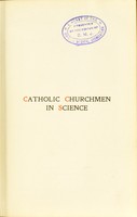 view Catholic churchmen in science : sketches of the lives of Catholic ecclesiastics who were among the great founders in science / by James J. Walsh.