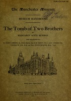 view The tomb of two brothers / by Margaret Alice Murray. Report on the anatomy of the mummies, by Dr. John Cameron. Report on the chemistry of the remains, by Dr. Paul Haas, Prof. H. B. Dixon, F.R.S., and E. Linder, B.SC. Report on the textile fabrics, by Thomas W. Fox, M.SC. Report on the colouring matter of the textiles, by Prof. Julius Hübner, M.SC.TECH.