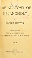 view The anatomy of melancholy / edited by the Rev. A.R. Shilleto ; with an introduction by A.H. Bullen.