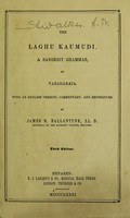 view The Laghu kaumudi : a Sanskrit grammar / with an English version, commentary, and references by James R. Ballantyne.