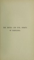 view The devils and evil spirits of Babylonia : being Babylonian and Assyrian incantations against the demons, ghouls, vampires, hobgoblins, ghosts, and kindred evil spirits, which attack mankind / Tr. from the original cuneiform texts, with transliterations, vocabulary, notes, etc. by R. Campbell Thompson.