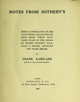 view Notes from Sotheby's : being a compilation of 2,032 notes from Catalogues of book-sales which have taken place in the rooms of Messrs. Sotheby, Wilkinson & Hodge, between the years 1885-1909 / by Frank Karslake.