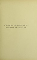 view A guide to the collector of historical documents, literary manuscripts, and autograph letters, etc : With an index of valuable books of reference, where several thousand facsimiles of handwriting may be found for the verification of mss. and autograph letters; also a new edition of Wright's Court-hand restored; with an introductory chapter for the use of students and facsimiles of watermarks / by Rev. Dr. Scott and Samuel Davey, F.R.S.L.