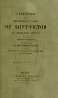 view Catalogue de la bibliothèque de l'abbaye de Saint-Victor au siezième siècle / rédigé par François Rabelais, commenté par le Bibliophile Jacob & suivi d'un Essai sur les bibliothèques imaginaires, par Gustave Brunet.