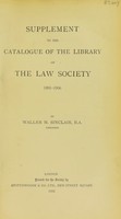 view Catalogue of the printed books in the library of the Incorporated Law Society. Supplement to the Catalogue of the library of the Law Society, 1891-1906 / by Waller M. Sinclair.