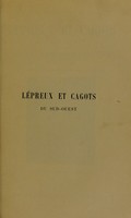 view Histoire de la lèpre en France : lépreux et cagots du Sud-Ouest / notes historiques, médicales, philogiques, suivies de documents par le Dr. H.M. Fay ; avec une préface du professeur Gilbert Ballet.