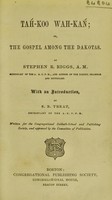 view Tah-koo wah-kań, or, The gospel among the Dakotas / by Stephen R. Riggs ; with an introduction, by S.B. Treat.