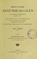 view Sieben Bücher Anatomie des Galen : ... zum ersten Male veröffentlicht nach den Handschriften einer arabischen Übersetzung des 9. Jahrh. n. Chr / ins Deutsche übertragen und kommentiert von Max Simon.