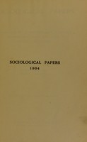 view Sociological papers / by F. Galton, E. Westermarck, P. Geddes, E. Durkheim, H.H. Mann and V.V. Branford.