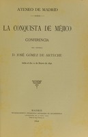 view La conquista de Méjico / conferencia del general D. José Goméz de Arteche, leida el día 11 Enero de 1892.