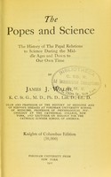 view The Popes and science : the history of papal relations to science during the middle ages down to our own time / by James J. Walsh.