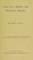 view Our life among the Iroquois Indians / by Mrs. Harriet S. Caswell.