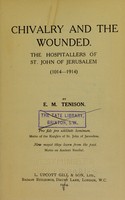 view Chivalry and the wounded : the Hospitallers of St. John of Jerusalem (1014-1914) / by E.M. Tenison.