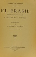 view El Brasil : descubrimiento, colonización é influencia en la península / conferencia de d. Gonzalo Reparaz, leída el día 21 de mayo de 1892.
