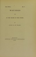 view Wounded and in the hands of the enemy / by John F.W. Ware.