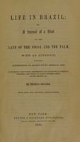 view Life in Brazil, or, A journal of a visit to the land of the cocoa and the palm : with an appendix, containing illustrations of ancient South American arts in recently discovered implements and products of domestic industry, and works in stone, pottery, gold, silver, bronze, etc. / by Thomas Ewbank.