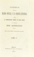 view Polémica entre el Diario oficial y la Colonia española sobre la administración vireinal en Nueva-España y la colonización en México.