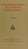 view Adventures in search of a living in Spanish-America / by "Vaquero" [pseud.].