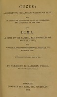 view Cuzco : a journey to the ancient capital of Peru : with an account of the history, language, literature, and antiquities of the Incas : and Lima : a visit to the capital and provinces of modern Peru; with a sketch of the vice regal government, history of the republic, and a review of the literature and society of Peru / by Clements R. Markham.