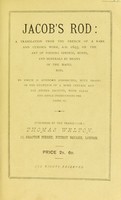 view Jacob's rod : a translation from the French of a rare and curious work, A.D. 1693, on the art of finding springs, mines and minerals by means of the hazel rod / To which is appended researches, with proofs of the existence of a more certain and far higher faculty, with clear and ample instructions for using it.