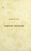 view Histoire et traité des sciences occultes, ou, Examen des croyances populaires sur les êtres surnaturels, la magie, la sorcellerie, la divination, etc. depuis le commencement du monde jusqu'à nos jours / par le Comte de Résie.