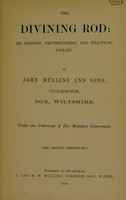 view The divining rod : its history, truthfulness, and practical utility / by John Mullins and Sons, Colorne, Box, Wiltshire.