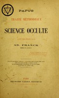 view Traité méthodique de science occulte / par Papus ; lettre-préface de Ad. Franck.