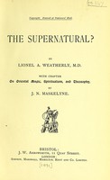 view The supernatural? / by Lionel A. Weatherly ; with chapter on oriental magic, spiritualism, and theosophy by J.N. Maskelyne.