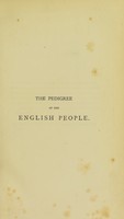 view The pedigree of the English people : an argument, historical and scientific, on the formation and growth of the nation, tracing race-admixture in Britain from the earliest times, with especial reference to the incorporation of the Celtic aborigines / by Thomas Nicholas.