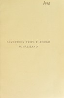 view Seventeen trips through Somáliland : a record of exploration & big game shooting, 1885 to 1893, being the narrative of several journeys in the Hinterland of the Somali coast protectorate, dating from the beginning of its administration by Great Britain until the present time, with descriptive notes on the wild fauna of the country / by Captain H.C.G. Swayne.