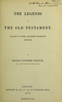 view The legends of the Old Testament : traced to their apparent primitive sources / by Thomas Lumisden Strange.