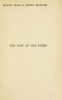 view The past at our doors, or, The old in the new around us / by Walter W. Skeat.