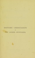 view Esoteric Christianity, or, The lesser mysteries / by Annie Besant.