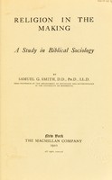 view Religion in the making : a study in Biblical sociology / by Samuel G. Smith.