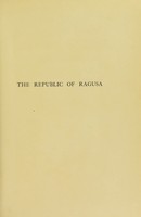 view The republic of Ragusa : an episode of the Turkish conquest / by Luigi Villari ; with many illustrations by William Hullton.