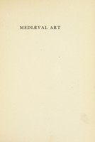 view Mediaeval art from the peace of the church to the eve of the Renaissance 312-1350 / by W.R. Lethaby.