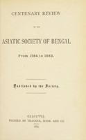 view Centenary review of the Asiatic Society of Bengal from 1784 to 1883 / published by the Society.