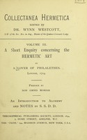 view A short enquiry concerning the hermetic art / by a lover of Philalethes. London, 1714 ; preface by Non omnis moriar ; an introduction to alchemy and notes by S.S.D.D.