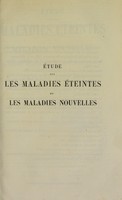 view Etude sur les maladies éteintes et les maladies nouvelles : pour servir à l'histoire des évolutions séculaires de la pathologie / par Charles Anglada.