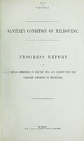 view Sanitary condition of Melbourne : progress report of Royal Commission to Inquire into and Report upon the Sanitary Condition of Melbourne.