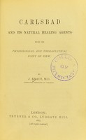 view Carlsbad and its natural healing agents from the physiological and therapeutical point of view / by J. Kraus.