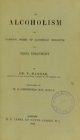 view On alcoholism, the various forms of alcoholic delirium and their treatment / by V.Magnan ; translated by W. S. Greenfield.