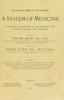 view A system of medicine by eminent authorities in Great Britain, the United States and the Continent / edited by William Osler, assisted by Thomas McCrae.